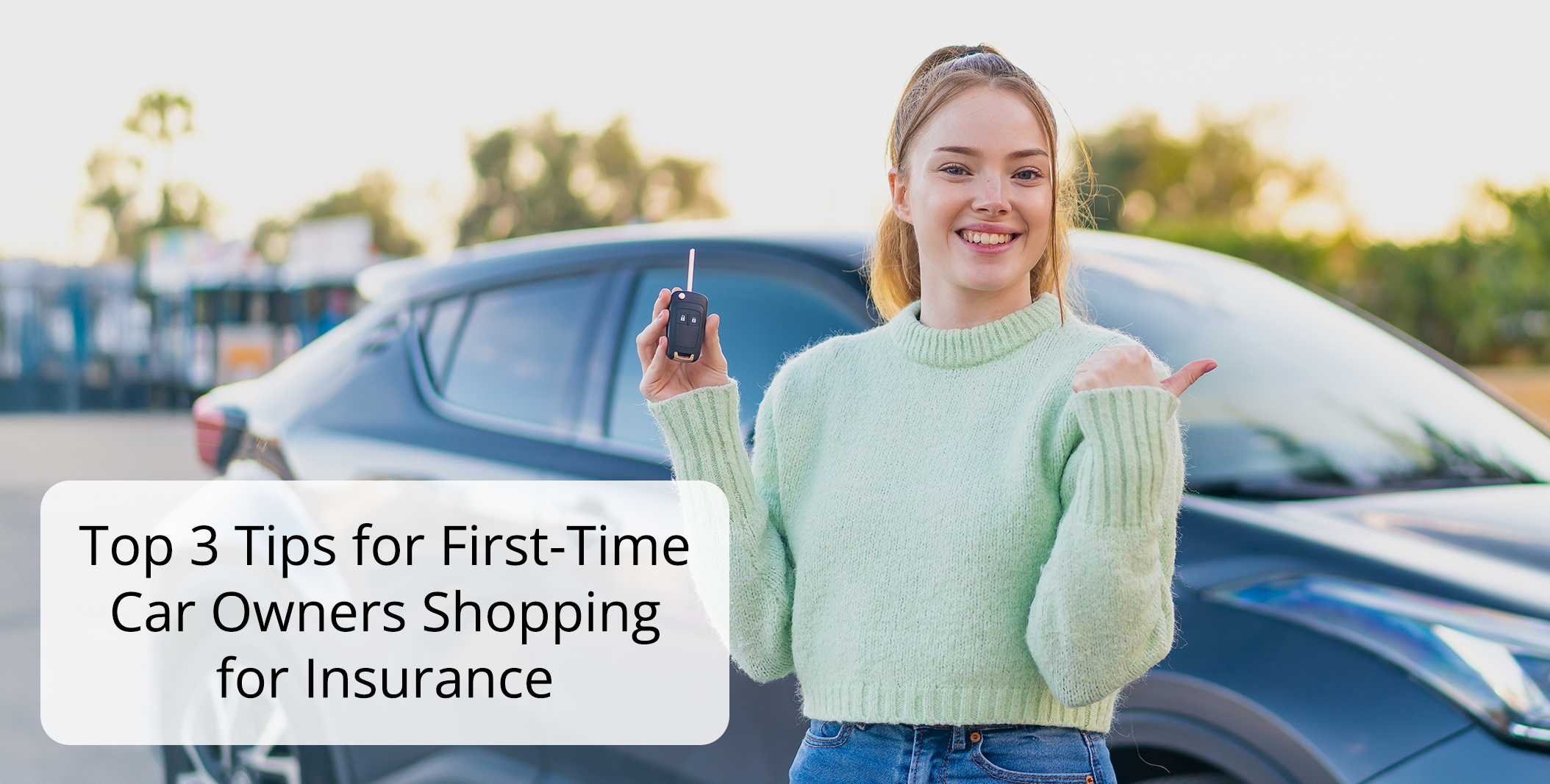 Top 3 Tips for First-Time Car Owners Shopping for Insurance